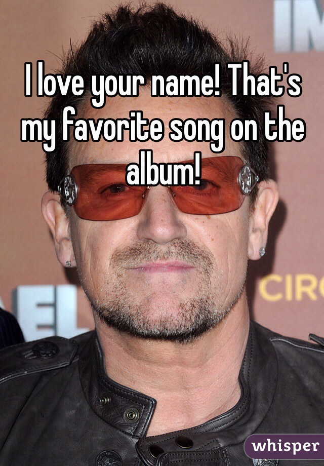 I love your name! That's my favorite song on the album!