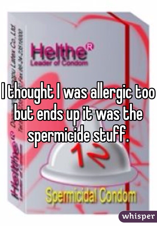 I thought I was allergic too but ends up it was the spermicide stuff. 