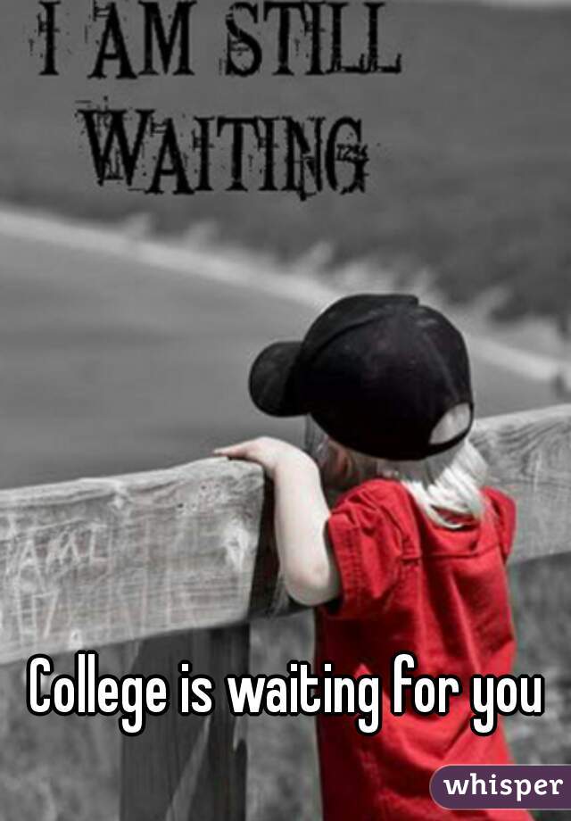 College is waiting for you