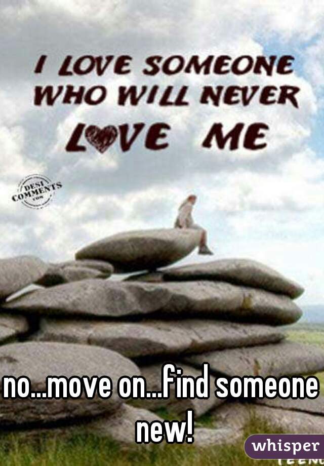 no...move on...find someone new!