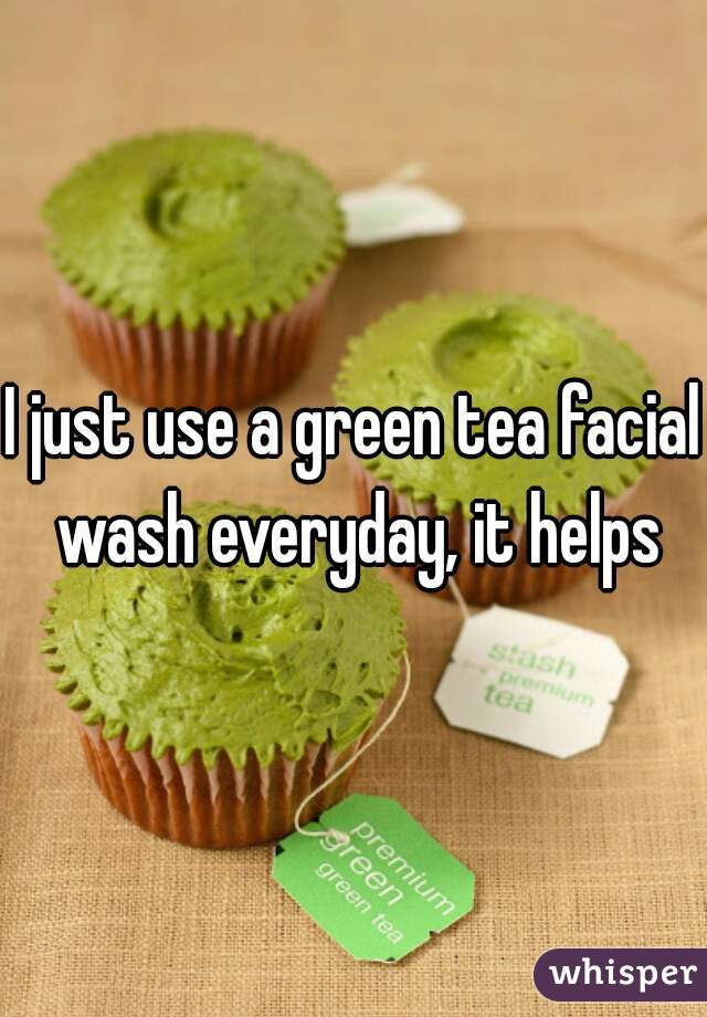 I just use a green tea facial wash everyday, it helps