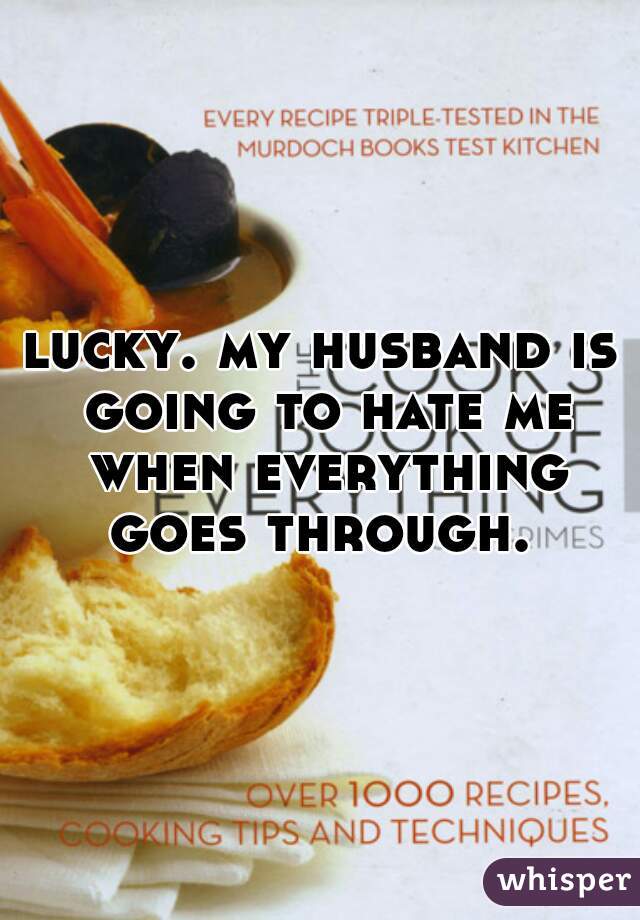 lucky. my husband is going to hate me when everything goes through. 