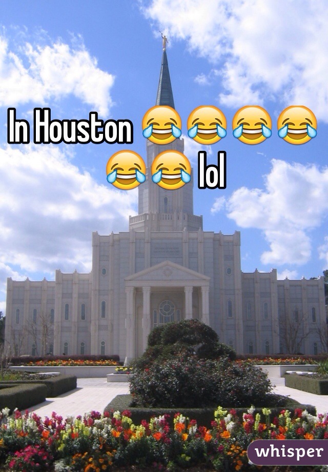 In Houston 😂😂😂😂😂😂 lol
