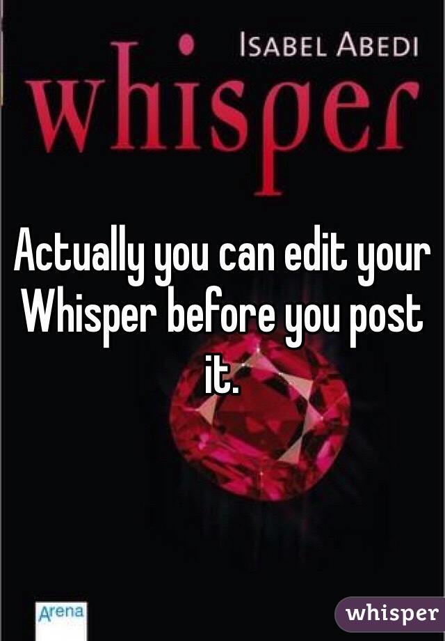 Actually you can edit your Whisper before you post it.