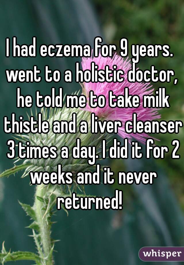 I had eczema for 9 years.  went to a holistic doctor,  he told me to take milk thistle and a liver cleanser 3 times a day. I did it for 2 weeks and it never returned!  