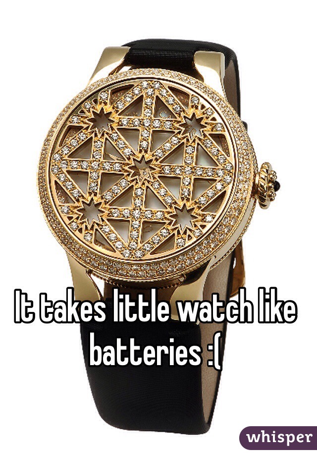 It takes little watch like batteries :(