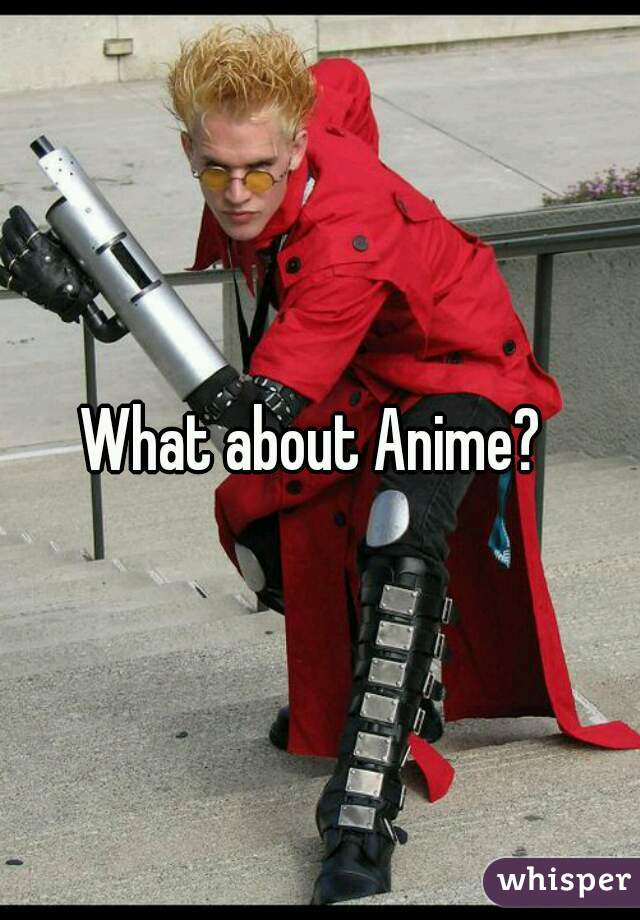 What about Anime? 