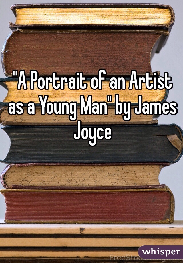 "A Portrait of an Artist as a Young Man" by James Joyce