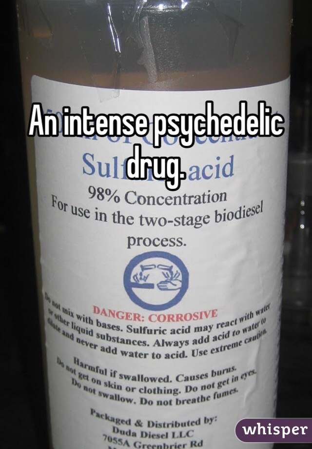 An intense psychedelic drug.