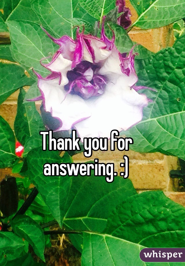 Thank you for answering. :)