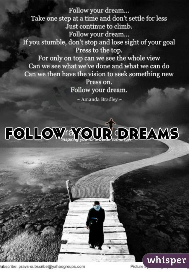 follow your dreams 