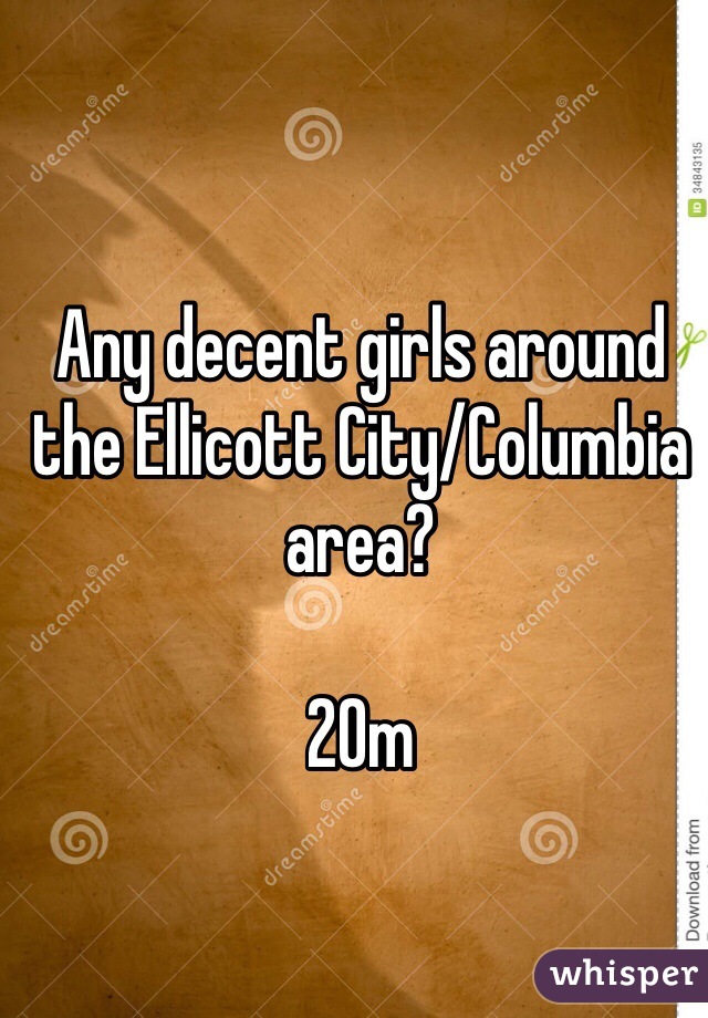 Any decent girls around the Ellicott City/Columbia area?

20m