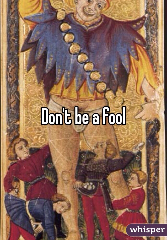 Don't be a fool