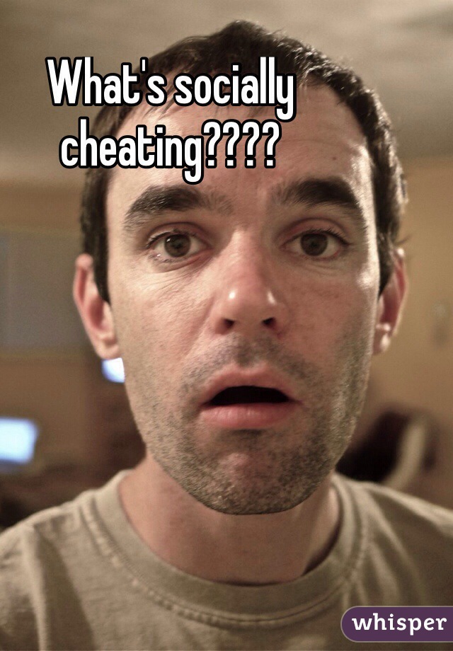 What's socially cheating????
