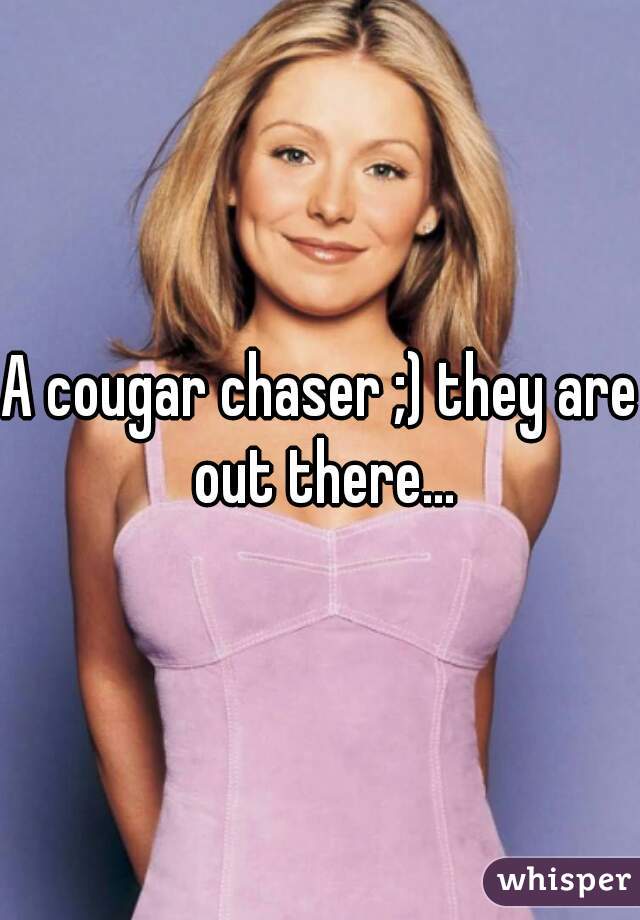 A cougar chaser ;) they are out there...