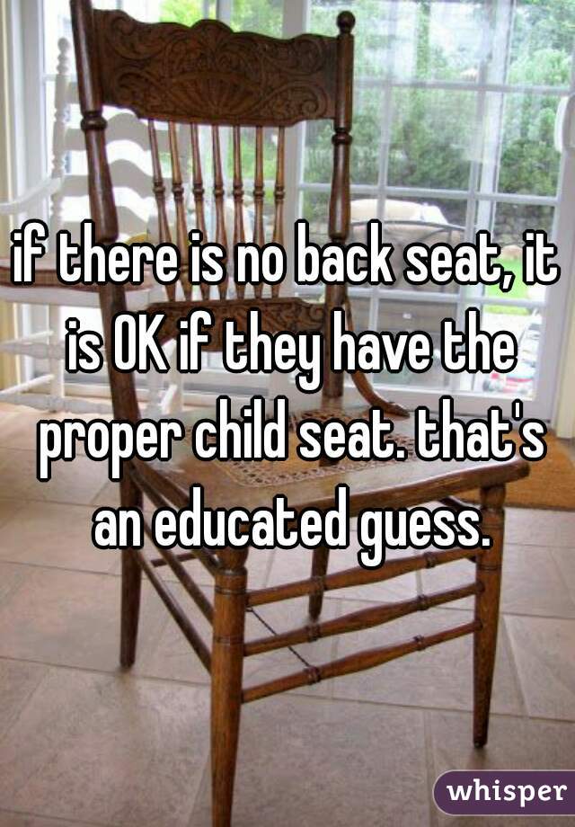 if there is no back seat, it is OK if they have the proper child seat. that's an educated guess.