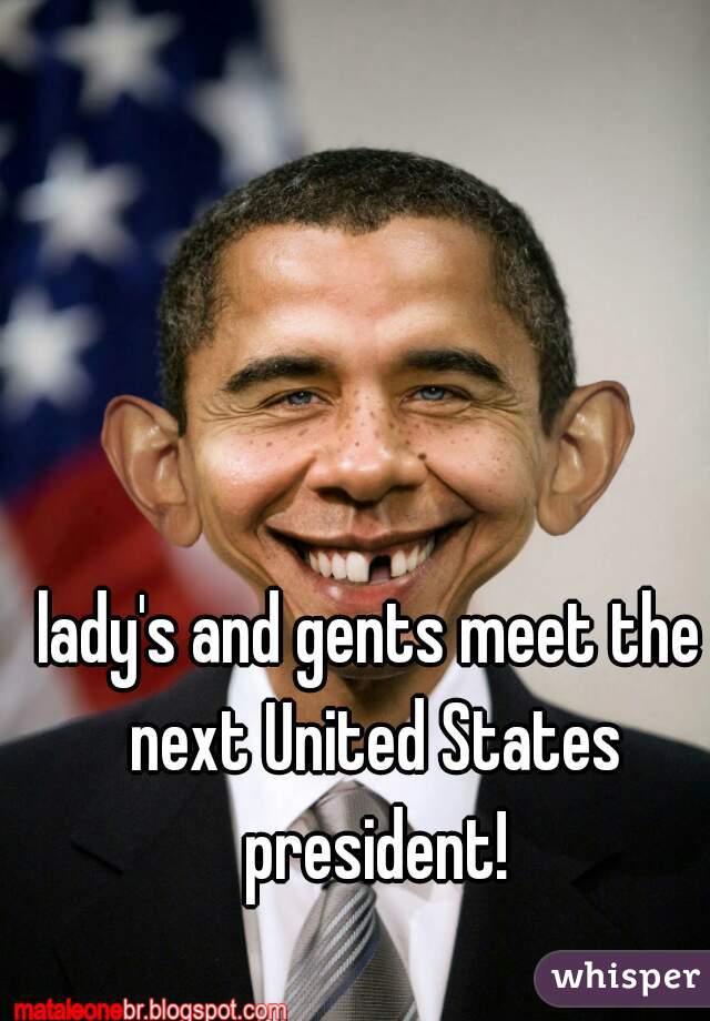 lady's and gents meet the next United States president!