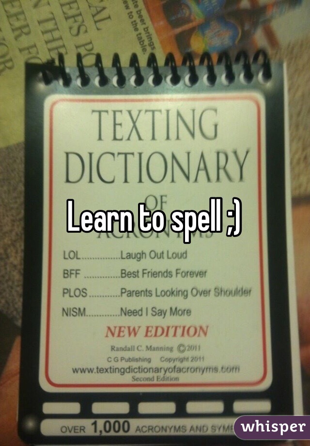 Learn to spell ;) 