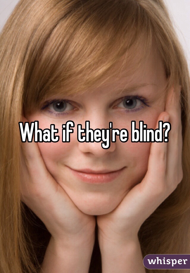 What if they're blind?