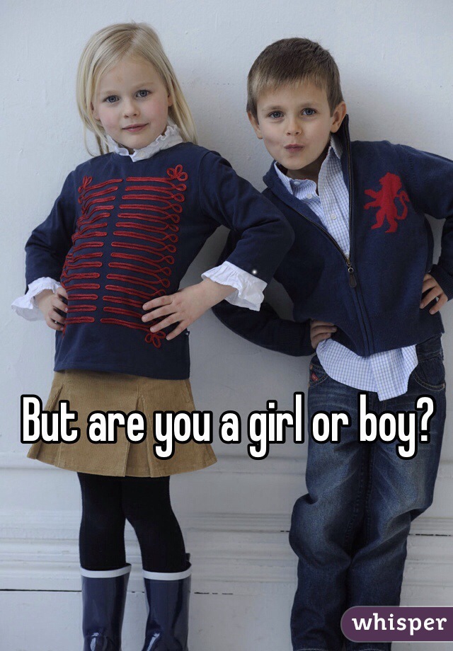 But are you a girl or boy?