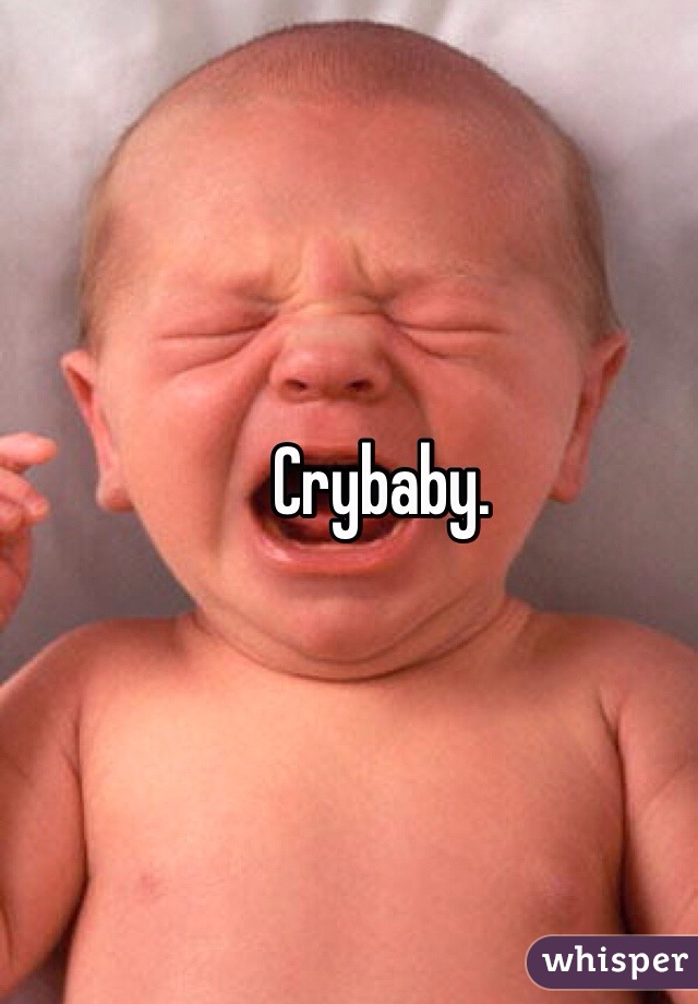 Crybaby.