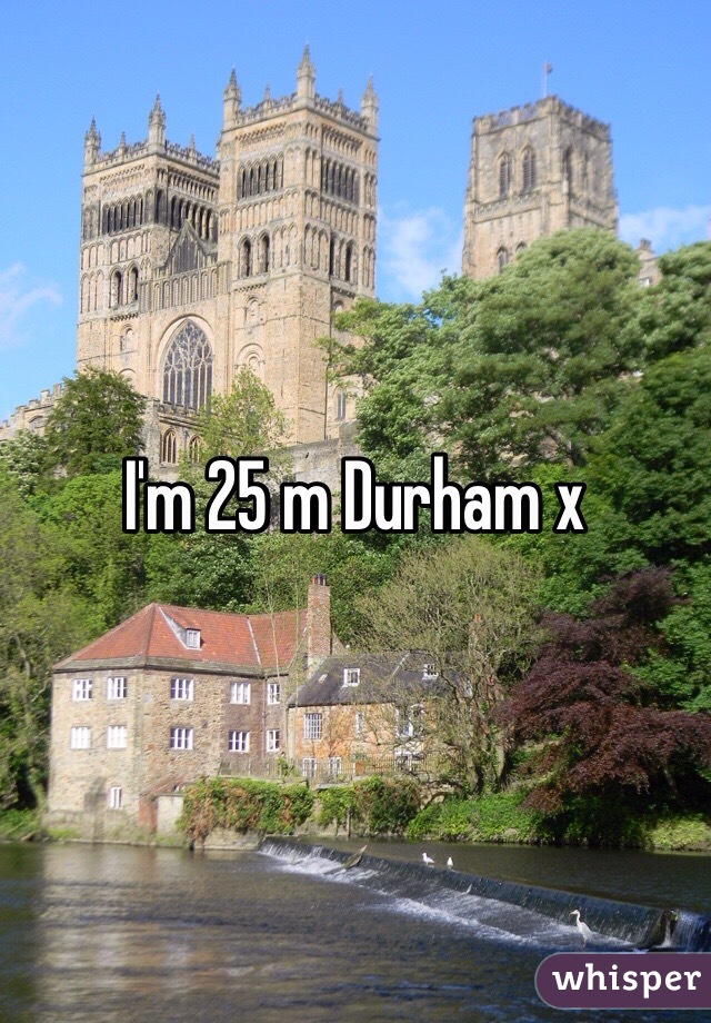 I'm 25 m Durham x