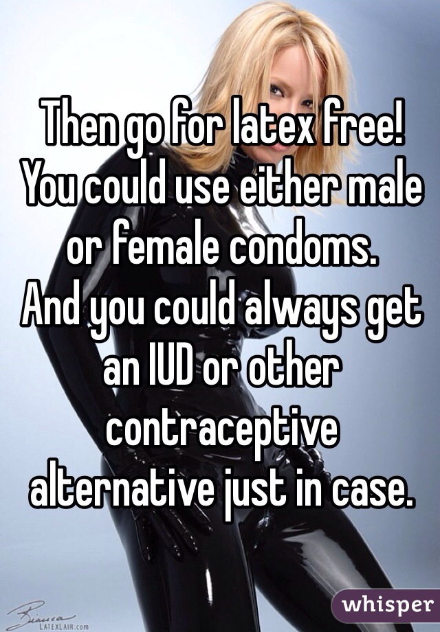 Then go for latex free! You could use either male or female condoms.
And you could always get an IUD or other contraceptive alternative just in case.