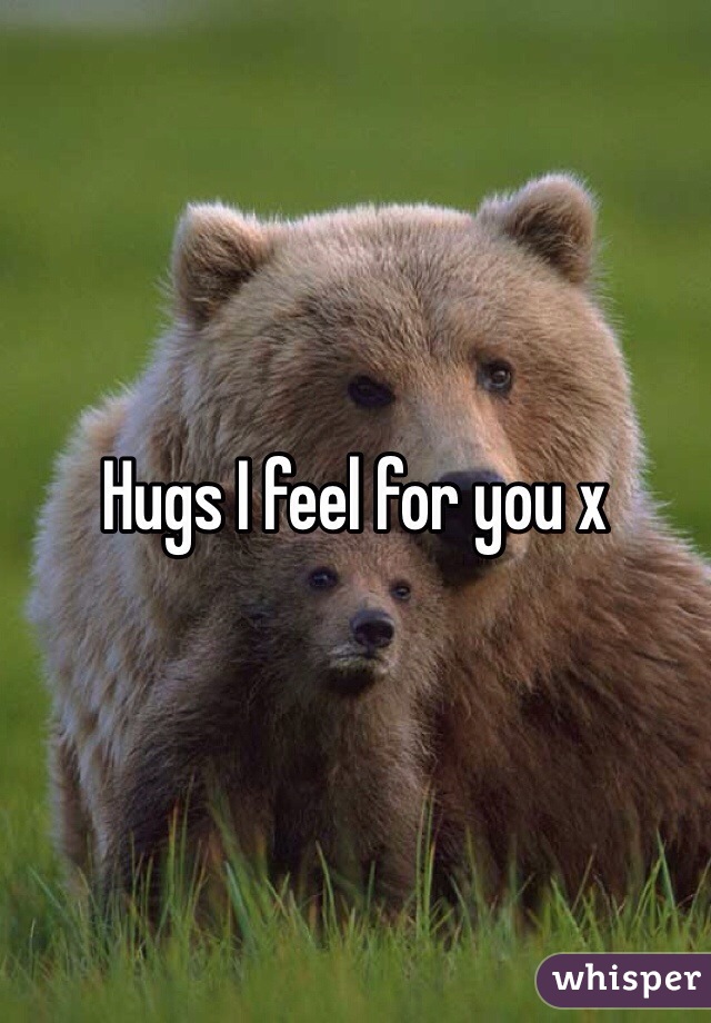 Hugs I feel for you x 