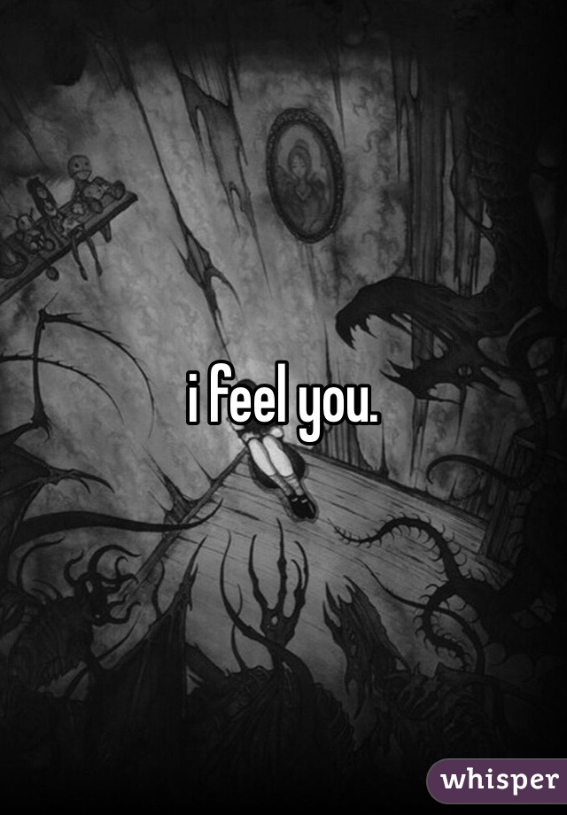 i feel you.