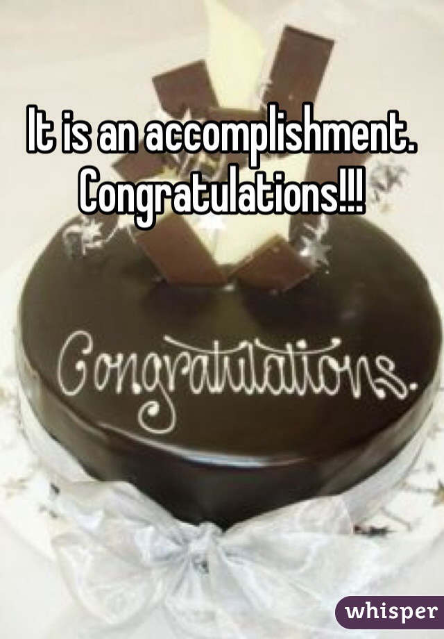 It is an accomplishment. Congratulations!!! 