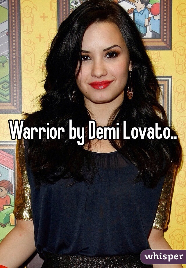 Warrior by Demi Lovato..