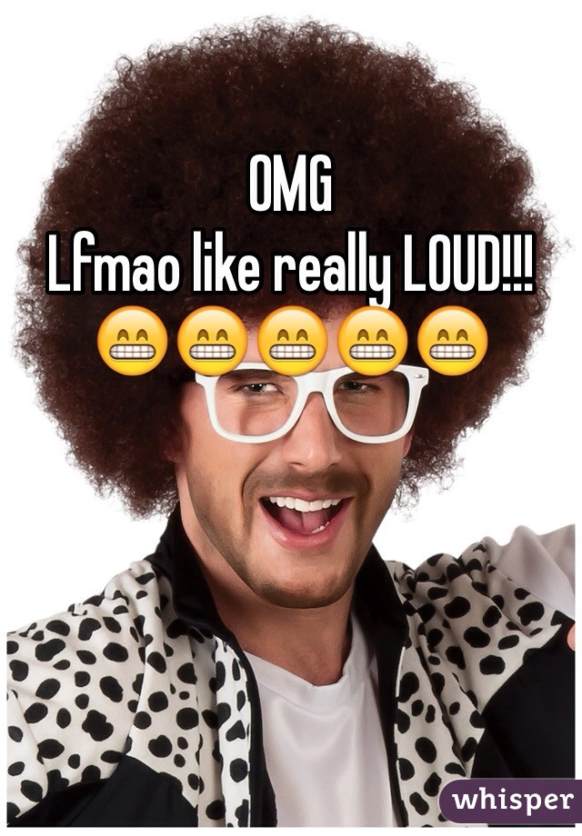 OMG 
Lfmao like really LOUD!!! 😁😁😁😁😁