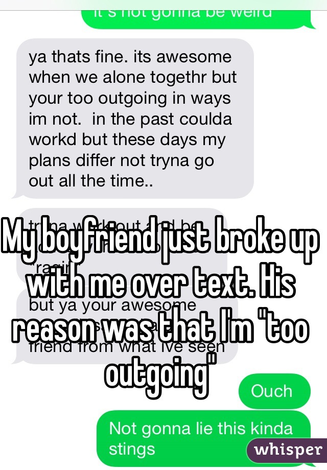 My boyfriend just broke up with me over text. His reason was that I'm "too outgoing"