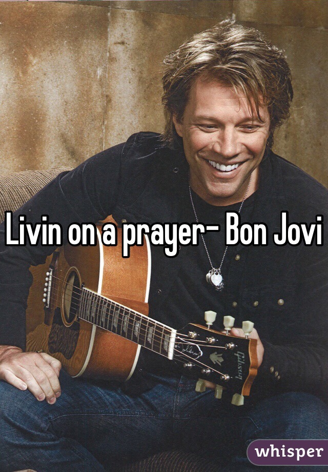 Livin on a prayer- Bon Jovi