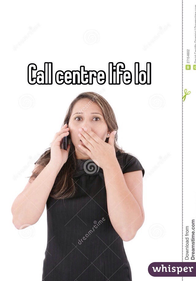 Call centre life lol