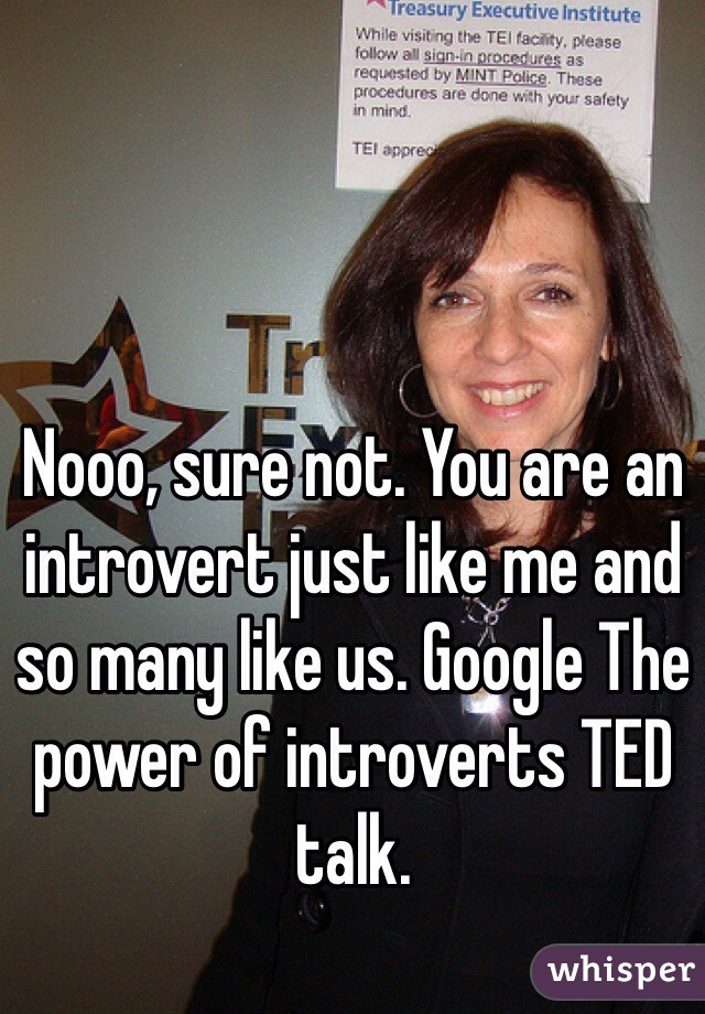 Nooo, sure not. You are an introvert just like me and so many like us. Google The power of introverts TED talk. 