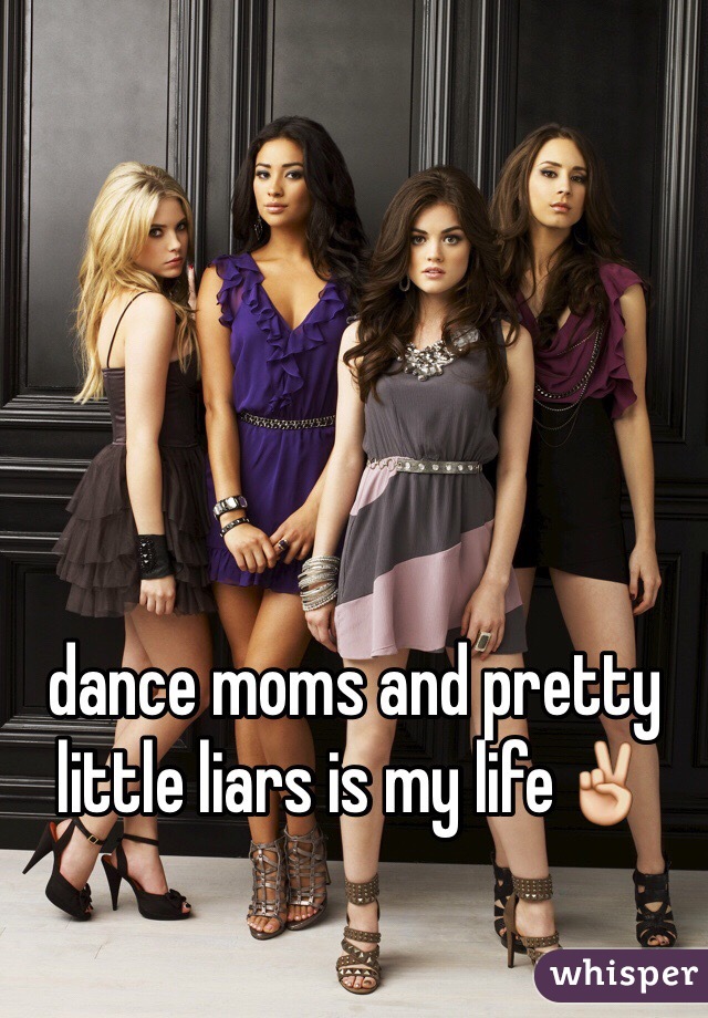 dance moms and pretty little liars is my life✌️