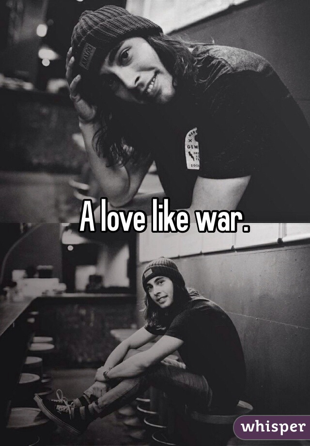 A love like war.