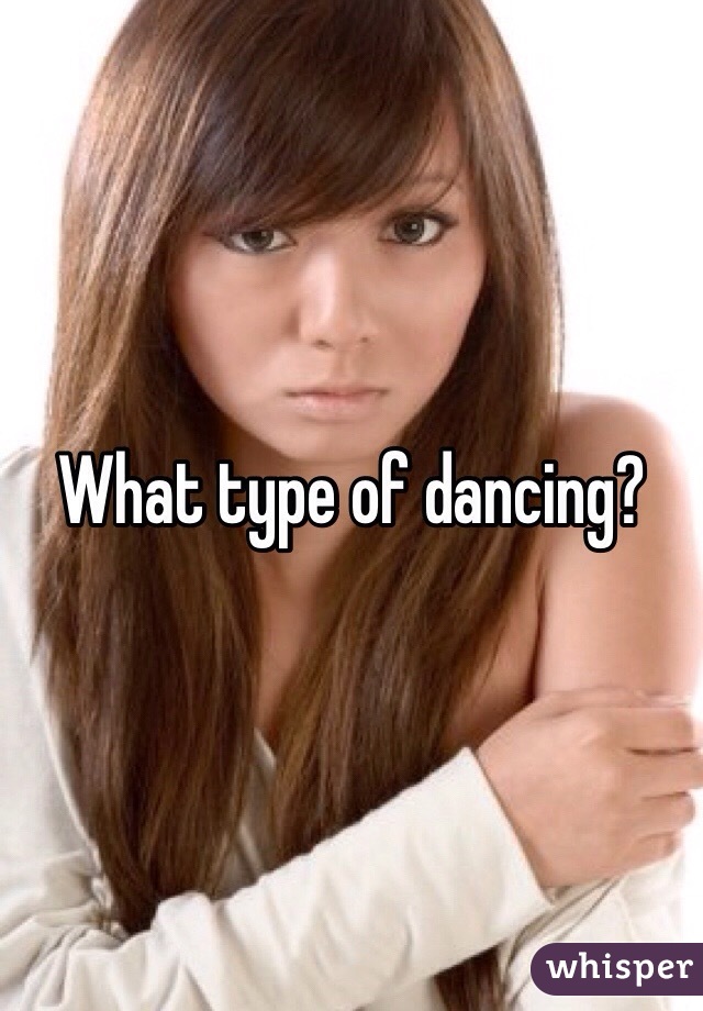 What type of dancing?