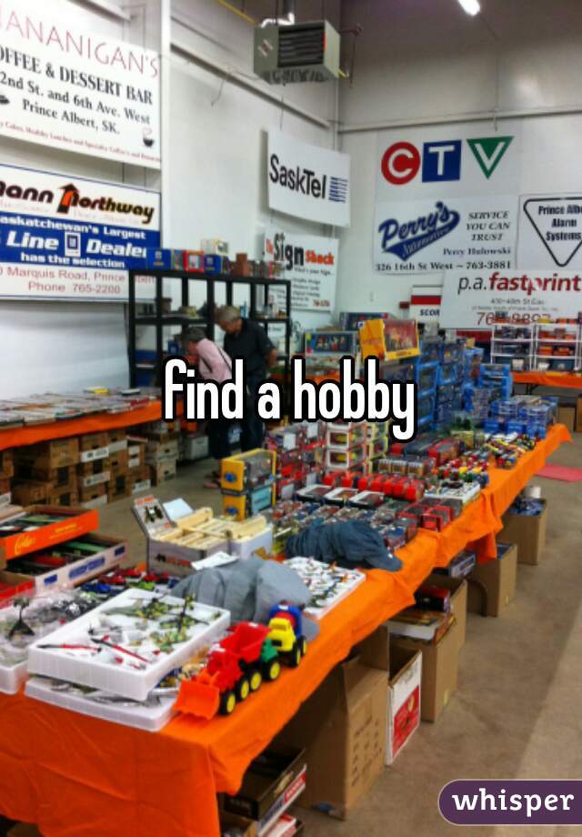 find a hobby