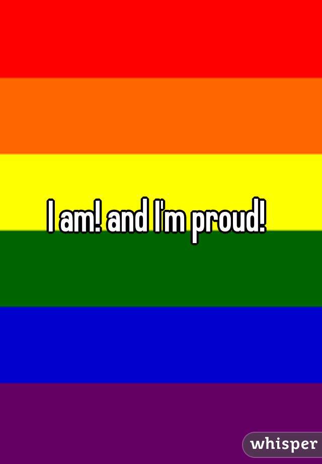 I am! and I'm proud! 
