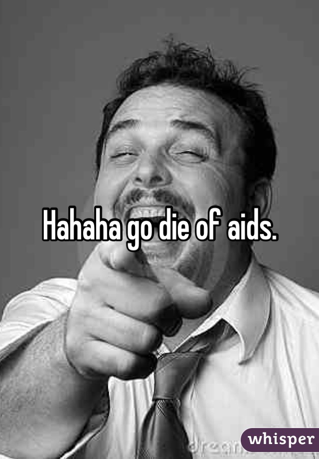 Hahaha go die of aids.