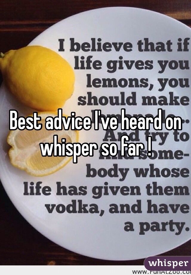 Best advice I've heard on whisper so far ! 