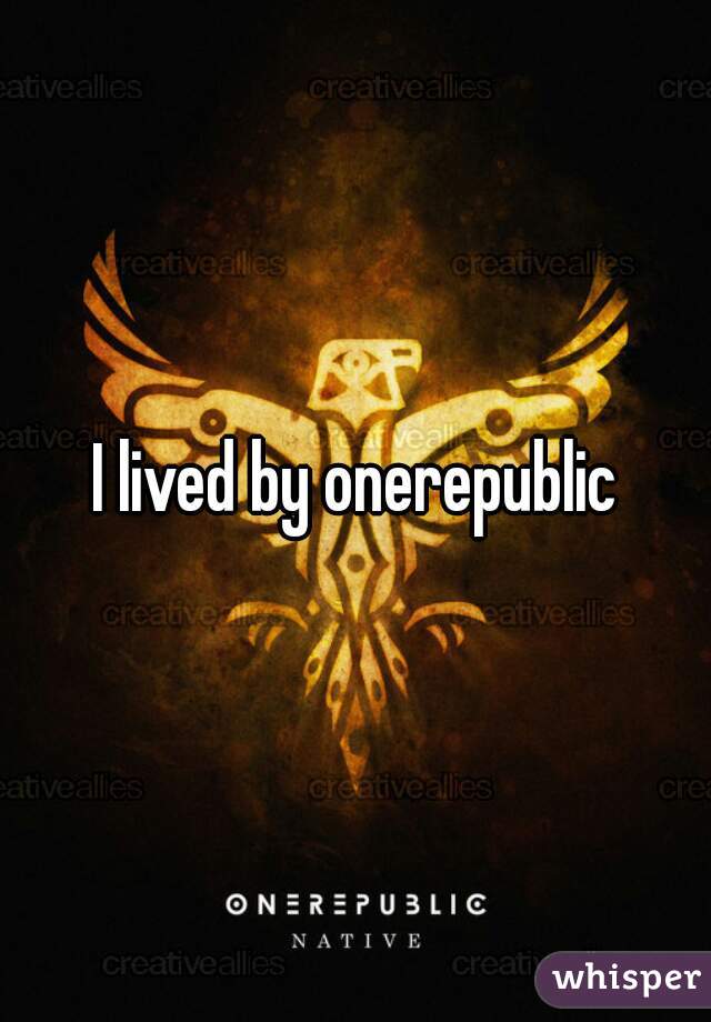 I lived by onerepublic