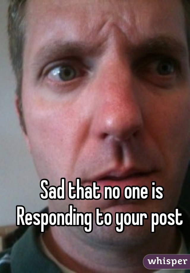 Sad that no one is Responding to your post 