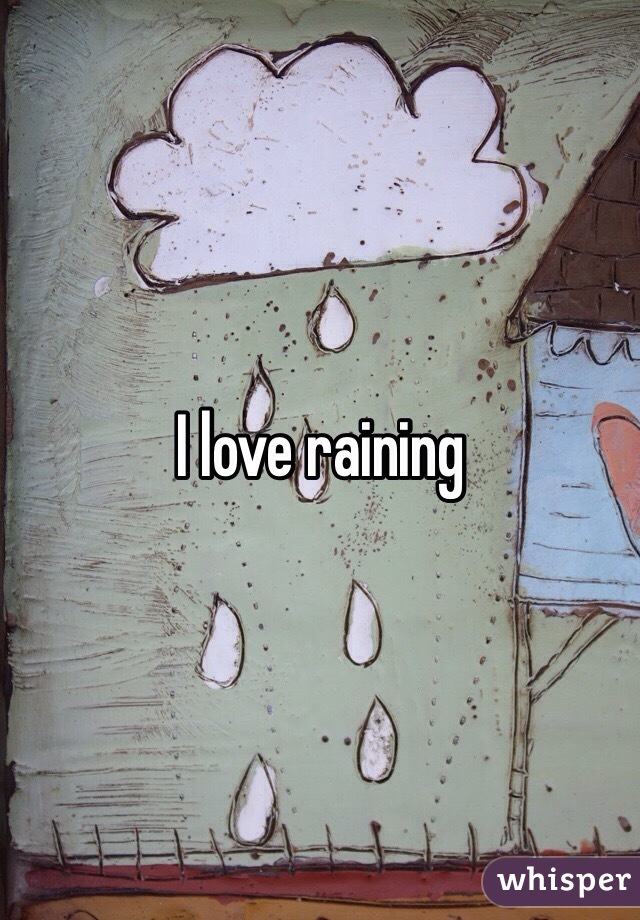 I love raining 