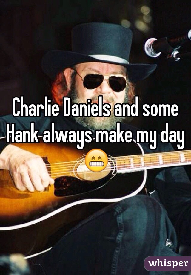 Charlie Daniels and some Hank always make my day 😁