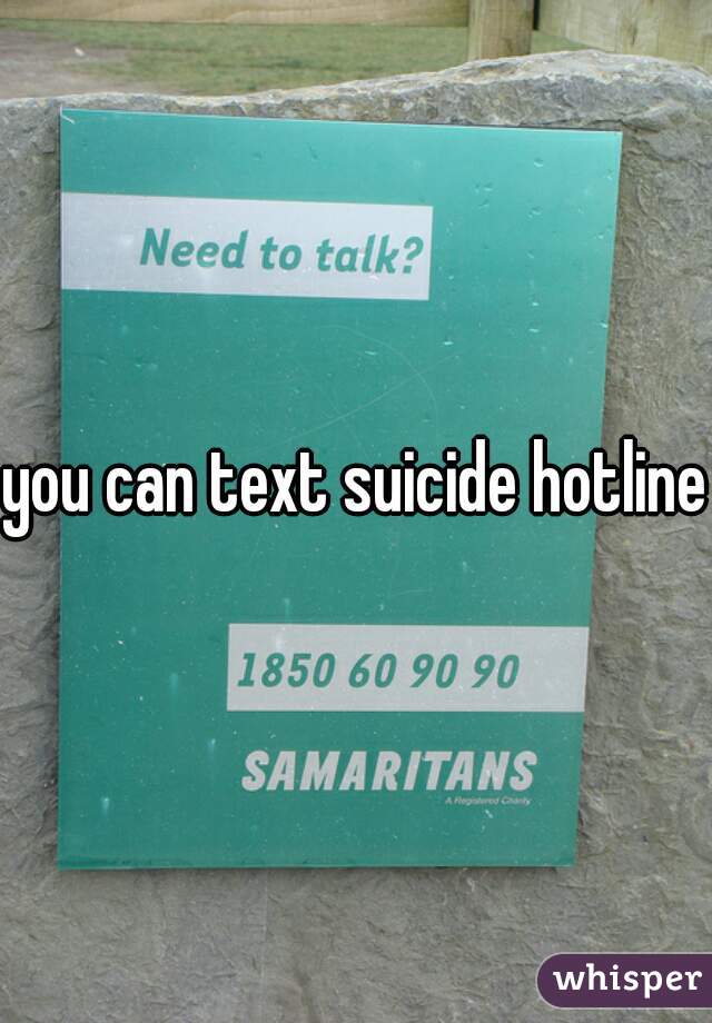 you can text suicide hotlines