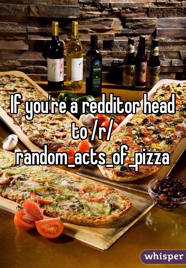 If you're a redditor head to /r/random_acts_of_pizza