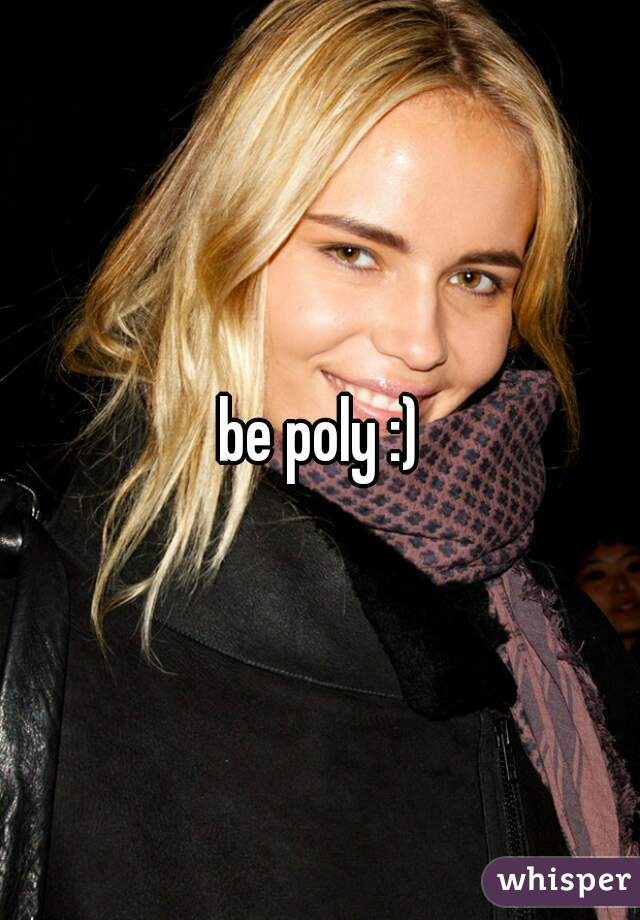 be poly :)